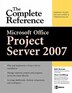 Microsoft® Office Project Server 2007: The Complete Reference